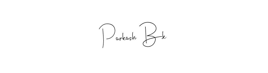 This is the best signature style for the Parkash B.k name. Also you like these signature font (Andilay-7BmLP). Mix name signature. Parkash B.k signature style 4 images and pictures png