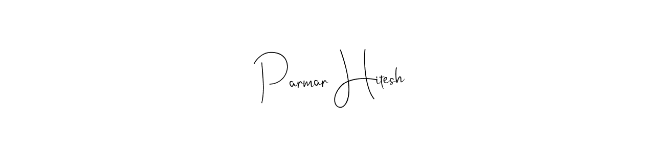 Also we have Parmar Hitesh name is the best signature style. Create professional handwritten signature collection using Andilay-7BmLP autograph style. Parmar Hitesh signature style 4 images and pictures png