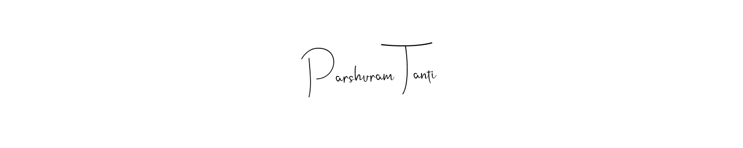 How to make Parshuram Tanti signature? Andilay-7BmLP is a professional autograph style. Create handwritten signature for Parshuram Tanti name. Parshuram Tanti signature style 4 images and pictures png