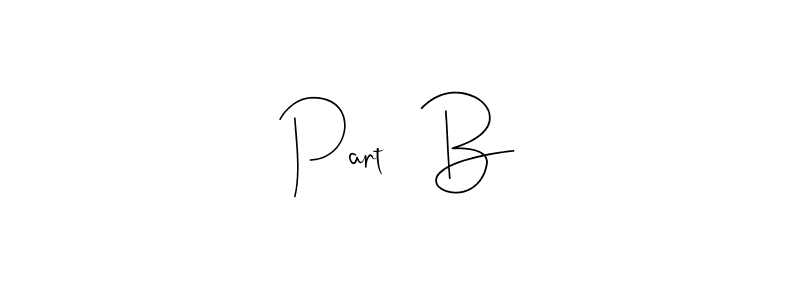 Design your own signature with our free online signature maker. With this signature software, you can create a handwritten (Andilay-7BmLP) signature for name Part   B. Part   B signature style 4 images and pictures png