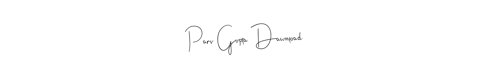 Parv Gupta Dawnload stylish signature style. Best Handwritten Sign (Andilay-7BmLP) for my name. Handwritten Signature Collection Ideas for my name Parv Gupta Dawnload. Parv Gupta Dawnload signature style 4 images and pictures png