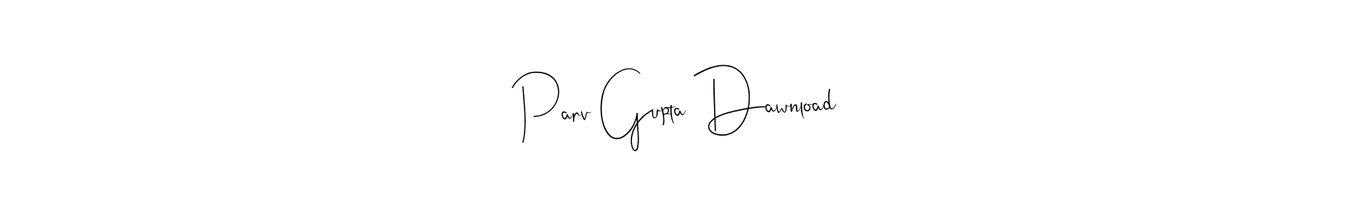 Parv Gupta Dawnload stylish signature style. Best Handwritten Sign (Andilay-7BmLP) for my name. Handwritten Signature Collection Ideas for my name Parv Gupta Dawnload. Parv Gupta Dawnload signature style 4 images and pictures png