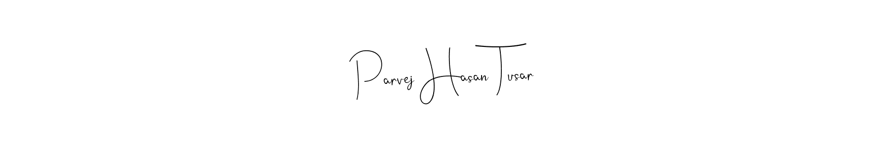 The best way (Andilay-7BmLP) to make a short signature is to pick only two or three words in your name. The name Parvej Hasan Tusar include a total of six letters. For converting this name. Parvej Hasan Tusar signature style 4 images and pictures png