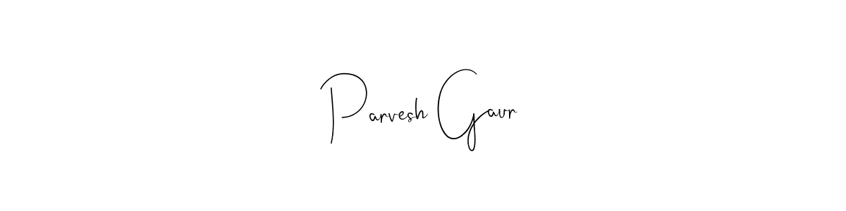 How to make Parvesh Gaur signature? Andilay-7BmLP is a professional autograph style. Create handwritten signature for Parvesh Gaur name. Parvesh Gaur signature style 4 images and pictures png