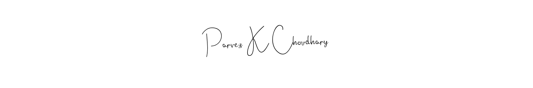 Use a signature maker to create a handwritten signature online. With this signature software, you can design (Andilay-7BmLP) your own signature for name Parvez K Choudhary. Parvez K Choudhary signature style 4 images and pictures png