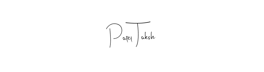 Make a beautiful signature design for name Patel Taksh. With this signature (Andilay-7BmLP) style, you can create a handwritten signature for free. Patel Taksh signature style 4 images and pictures png