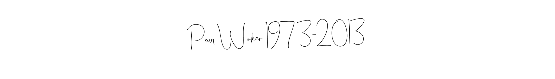 How to make Paul Walker 1973-2013 signature? Andilay-7BmLP is a professional autograph style. Create handwritten signature for Paul Walker 1973-2013 name. Paul Walker 1973-2013 signature style 4 images and pictures png