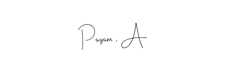 Payam . A stylish signature style. Best Handwritten Sign (Andilay-7BmLP) for my name. Handwritten Signature Collection Ideas for my name Payam . A. Payam . A signature style 4 images and pictures png