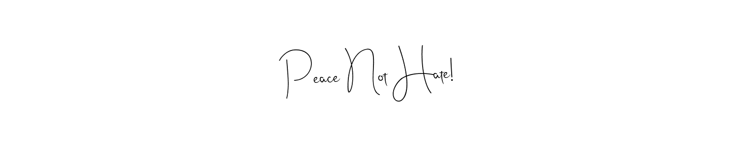 Also You can easily find your signature by using the search form. We will create Peace Not Hate! name handwritten signature images for you free of cost using Andilay-7BmLP sign style. Peace Not Hate! signature style 4 images and pictures png