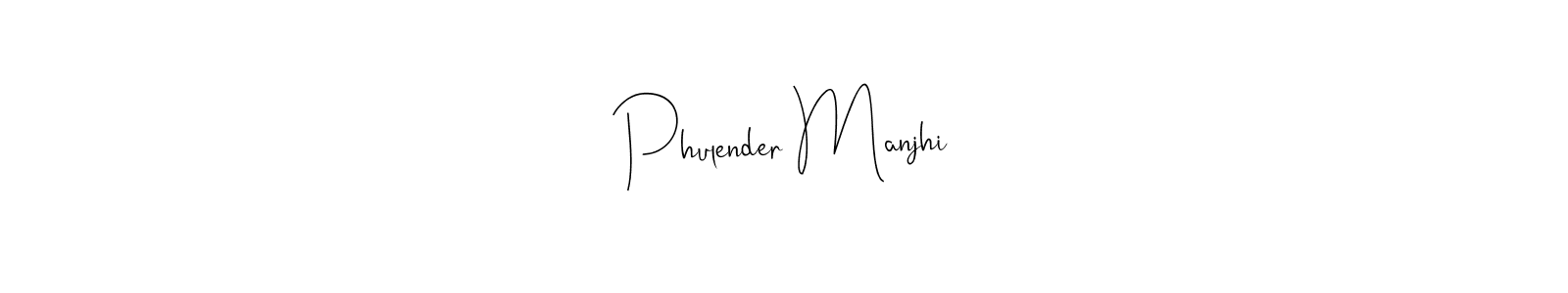 if you are searching for the best signature style for your name Phulender Manjhi. so please give up your signature search. here we have designed multiple signature styles  using Andilay-7BmLP. Phulender Manjhi signature style 4 images and pictures png