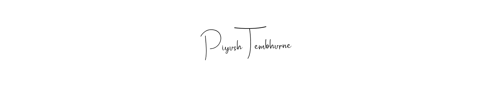 You should practise on your own different ways (Andilay-7BmLP) to write your name (Piyush Tembhurne) in signature. don't let someone else do it for you. Piyush Tembhurne signature style 4 images and pictures png