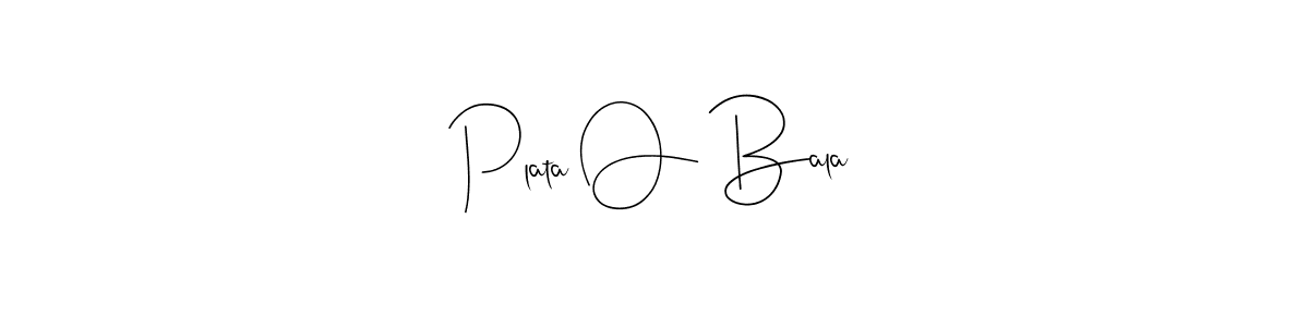 How to make Plata O Bala name signature. Use Andilay-7BmLP style for creating short signs online. This is the latest handwritten sign. Plata O Bala signature style 4 images and pictures png