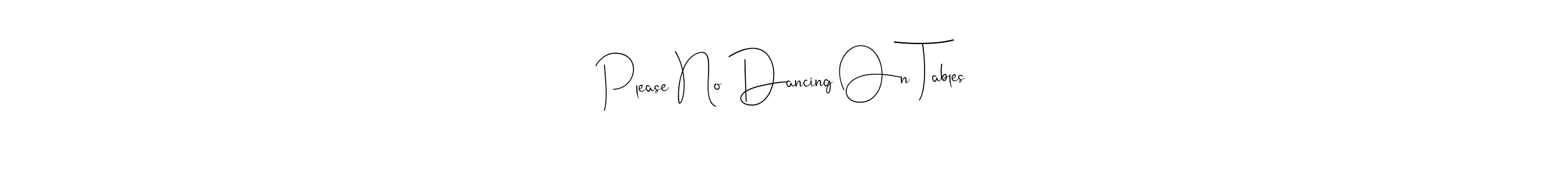 This is the best signature style for the Please No Dancing On Tables name. Also you like these signature font (Andilay-7BmLP). Mix name signature. Please No Dancing On Tables signature style 4 images and pictures png