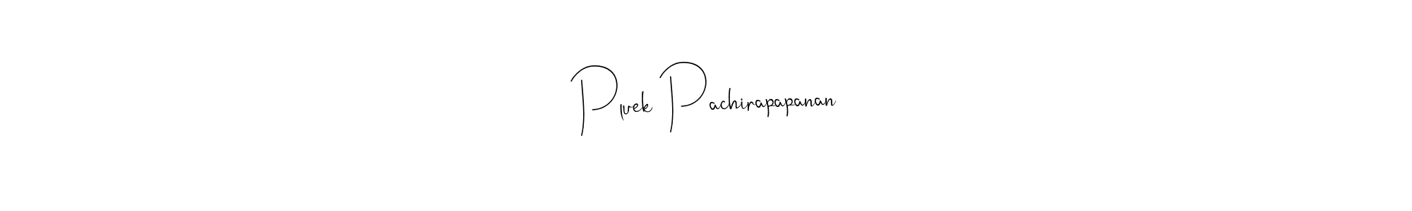 Create a beautiful signature design for name Pluek Pachirapapanan. With this signature (Andilay-7BmLP) fonts, you can make a handwritten signature for free. Pluek Pachirapapanan signature style 4 images and pictures png