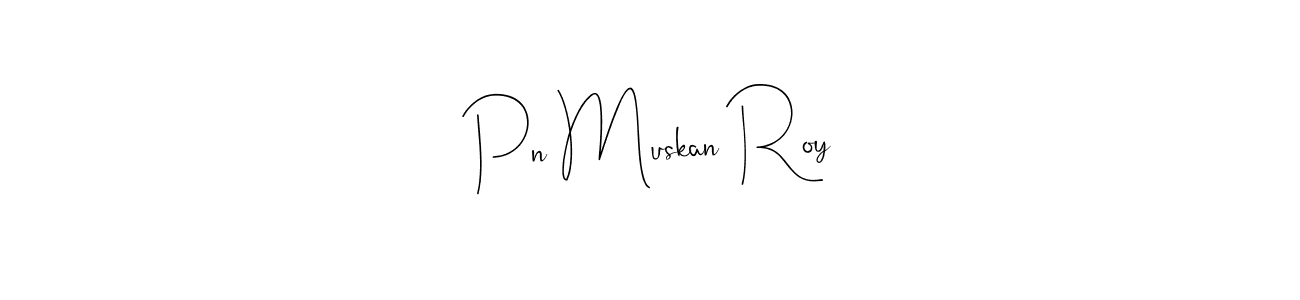 Also You can easily find your signature by using the search form. We will create Pn Muskan Roy name handwritten signature images for you free of cost using Andilay-7BmLP sign style. Pn Muskan Roy signature style 4 images and pictures png