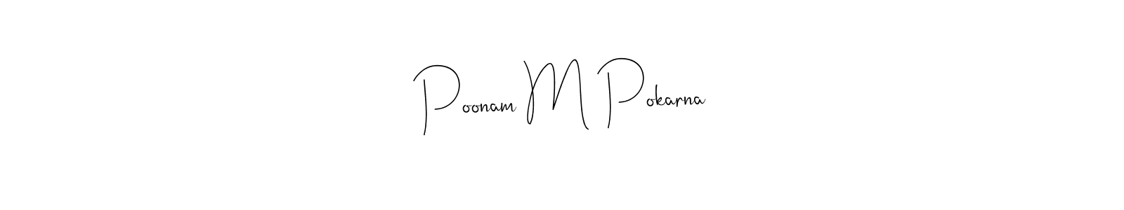 You should practise on your own different ways (Andilay-7BmLP) to write your name (Poonam M Pokarna) in signature. don't let someone else do it for you. Poonam M Pokarna signature style 4 images and pictures png