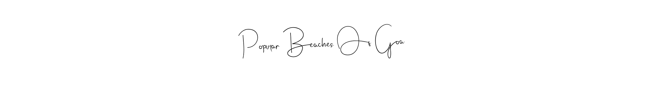 How to make Popular Beaches Of Goa name signature. Use Andilay-7BmLP style for creating short signs online. This is the latest handwritten sign. Popular Beaches Of Goa signature style 4 images and pictures png
