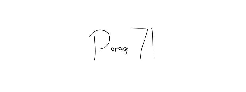 It looks lik you need a new signature style for name Porag 71. Design unique handwritten (Andilay-7BmLP) signature with our free signature maker in just a few clicks. Porag 71 signature style 4 images and pictures png