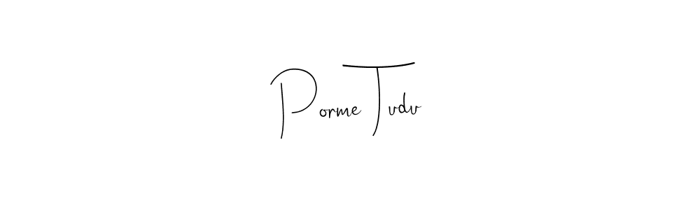 Porme Tudu stylish signature style. Best Handwritten Sign (Andilay-7BmLP) for my name. Handwritten Signature Collection Ideas for my name Porme Tudu. Porme Tudu signature style 4 images and pictures png