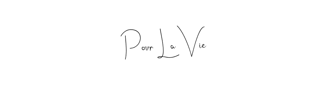 Pour La Vie stylish signature style. Best Handwritten Sign (Andilay-7BmLP) for my name. Handwritten Signature Collection Ideas for my name Pour La Vie. Pour La Vie signature style 4 images and pictures png