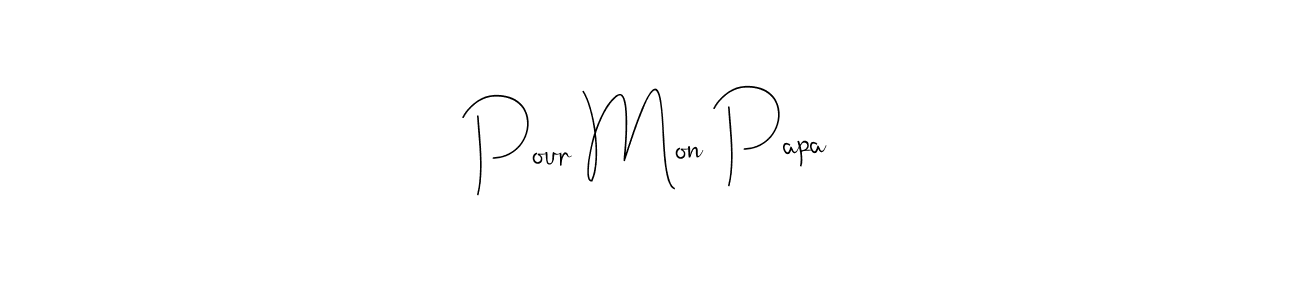 How to make Pour Mon Papa name signature. Use Andilay-7BmLP style for creating short signs online. This is the latest handwritten sign. Pour Mon Papa signature style 4 images and pictures png