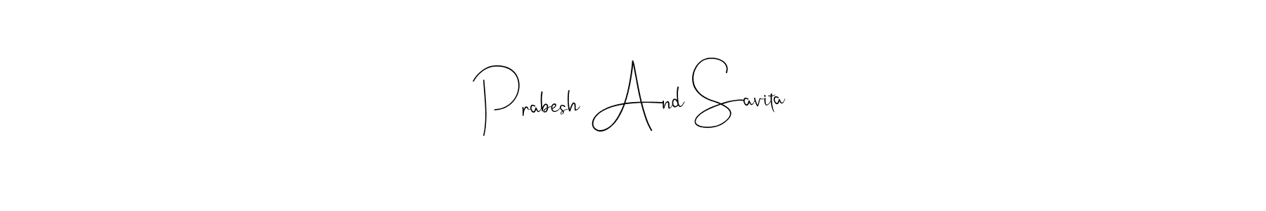 How to make Prabesh And Savita signature? Andilay-7BmLP is a professional autograph style. Create handwritten signature for Prabesh And Savita name. Prabesh And Savita signature style 4 images and pictures png
