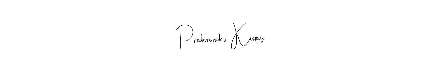 Create a beautiful signature design for name Prabhanshu Kislay. With this signature (Andilay-7BmLP) fonts, you can make a handwritten signature for free. Prabhanshu Kislay signature style 4 images and pictures png
