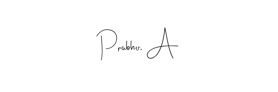 Create a beautiful signature design for name Prabhu. A. With this signature (Andilay-7BmLP) fonts, you can make a handwritten signature for free. Prabhu. A signature style 4 images and pictures png