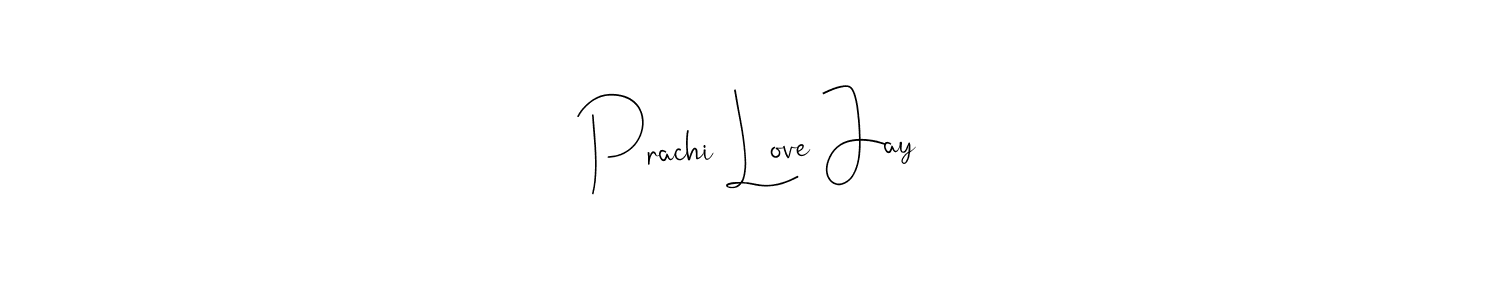 Make a short Prachi Love Jay signature style. Manage your documents anywhere anytime using Andilay-7BmLP. Create and add eSignatures, submit forms, share and send files easily. Prachi Love Jay signature style 4 images and pictures png