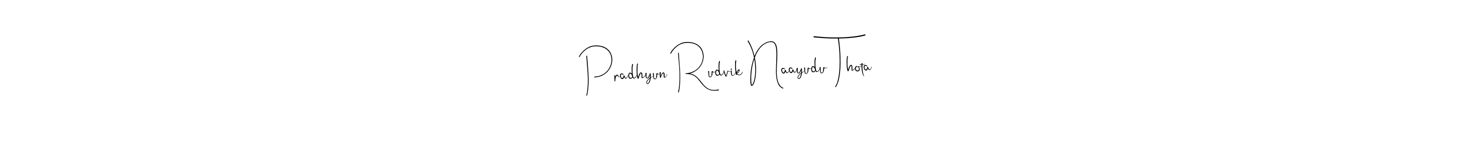 Create a beautiful signature design for name Pradhyun Rudvik Naayudu Thota. With this signature (Andilay-7BmLP) fonts, you can make a handwritten signature for free. Pradhyun Rudvik Naayudu Thota signature style 4 images and pictures png