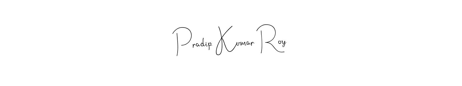 Design your own signature with our free online signature maker. With this signature software, you can create a handwritten (Andilay-7BmLP) signature for name Pradip Kumar Roy. Pradip Kumar Roy signature style 4 images and pictures png