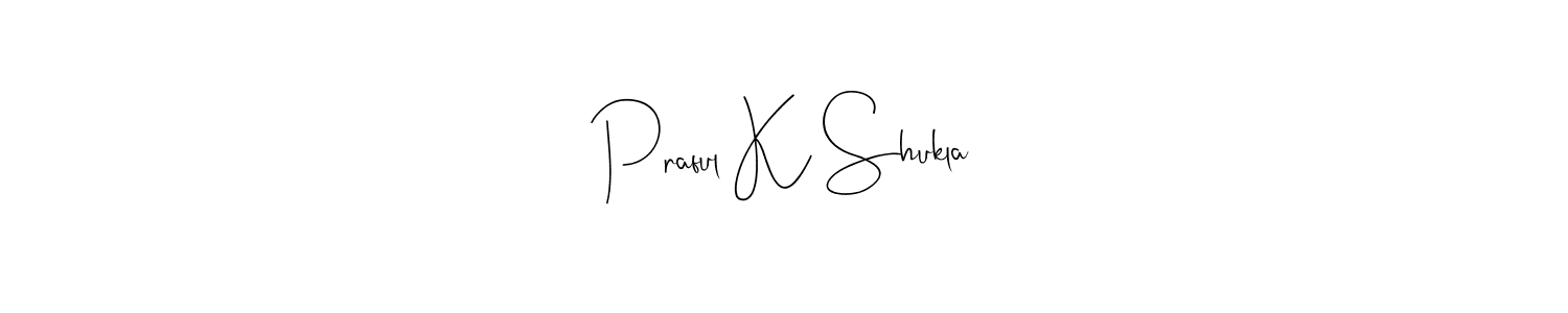 Make a beautiful signature design for name Praful K Shukla. Use this online signature maker to create a handwritten signature for free. Praful K Shukla signature style 4 images and pictures png