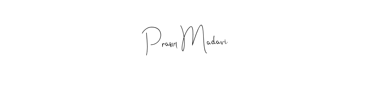 Also we have Praful Madavi name is the best signature style. Create professional handwritten signature collection using Andilay-7BmLP autograph style. Praful Madavi signature style 4 images and pictures png