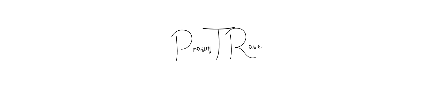 if you are searching for the best signature style for your name Prafull T Rave. so please give up your signature search. here we have designed multiple signature styles  using Andilay-7BmLP. Prafull T Rave signature style 4 images and pictures png