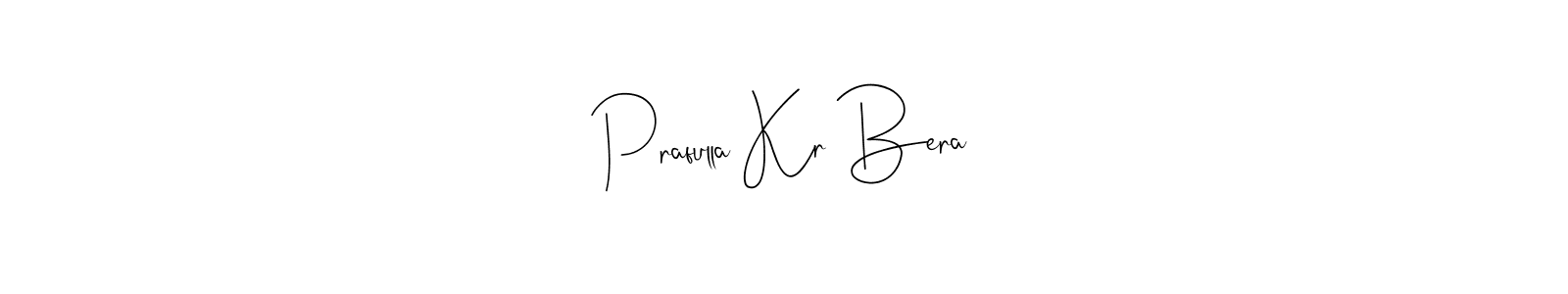 Make a beautiful signature design for name Prafulla Kr Bera. With this signature (Andilay-7BmLP) style, you can create a handwritten signature for free. Prafulla Kr Bera signature style 4 images and pictures png