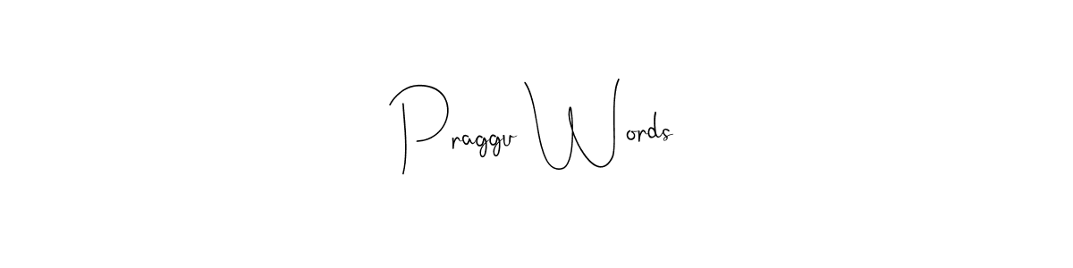 How to make Praggu Words name signature. Use Andilay-7BmLP style for creating short signs online. This is the latest handwritten sign. Praggu Words signature style 4 images and pictures png