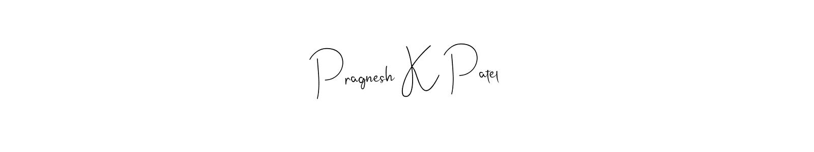 Create a beautiful signature design for name Pragnesh K Patel. With this signature (Andilay-7BmLP) fonts, you can make a handwritten signature for free. Pragnesh K Patel signature style 4 images and pictures png