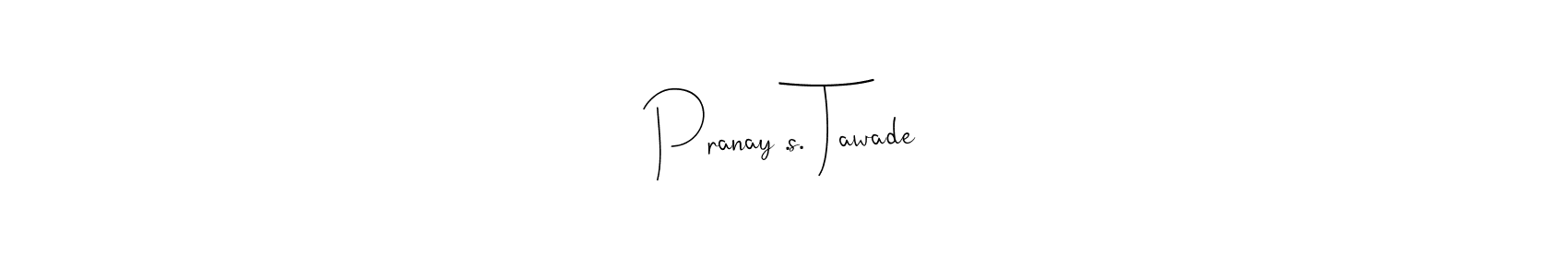 Create a beautiful signature design for name Pranay .s. Tawade. With this signature (Andilay-7BmLP) fonts, you can make a handwritten signature for free. Pranay .s. Tawade signature style 4 images and pictures png