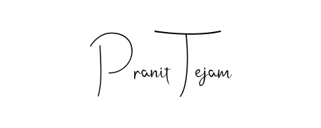 You should practise on your own different ways (Andilay-7BmLP) to write your name (Pranit Tejam) in signature. Don't let someone else do it for you. Pranit Tejam signature style 4 images and pictures png