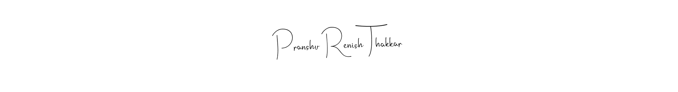 Pranshu Renish Thakkar stylish signature style. Best Handwritten Sign (Andilay-7BmLP) for my name. Handwritten Signature Collection Ideas for my name Pranshu Renish Thakkar. Pranshu Renish Thakkar signature style 4 images and pictures png