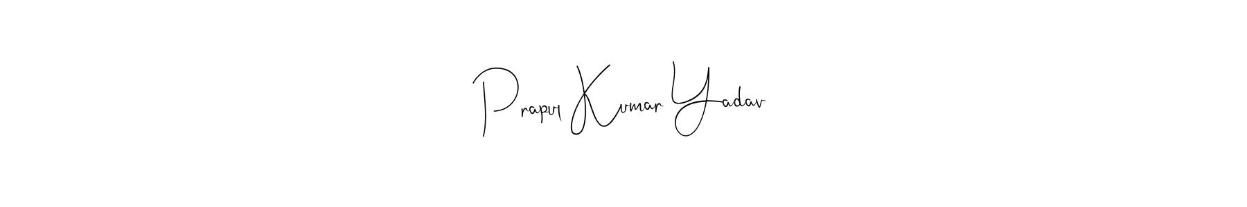 How to make Prapul Kumar Yadav signature? Andilay-7BmLP is a professional autograph style. Create handwritten signature for Prapul Kumar Yadav name. Prapul Kumar Yadav signature style 4 images and pictures png