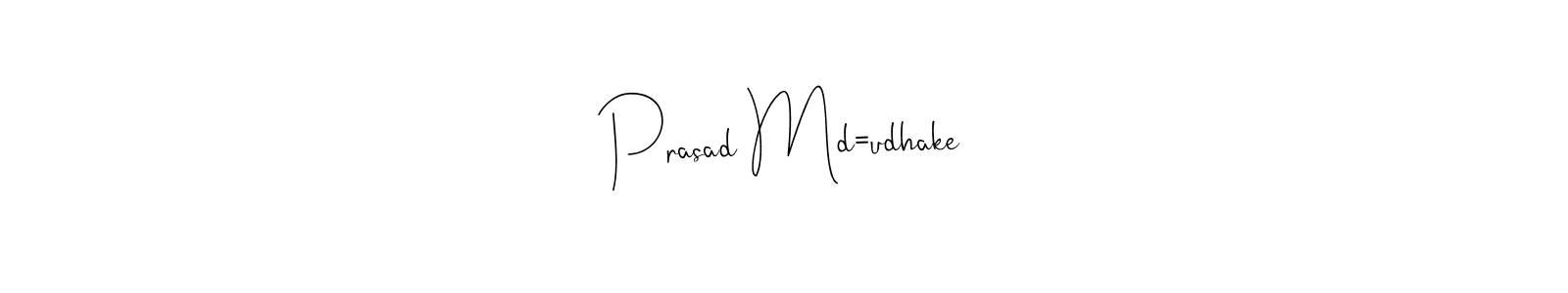 if you are searching for the best signature style for your name Prasad Md=udhake. so please give up your signature search. here we have designed multiple signature styles  using Andilay-7BmLP. Prasad Md=udhake signature style 4 images and pictures png