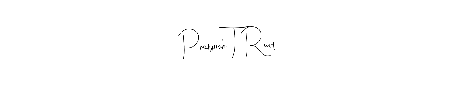 Also we have Pratyush T Raut name is the best signature style. Create professional handwritten signature collection using Andilay-7BmLP autograph style. Pratyush T Raut signature style 4 images and pictures png