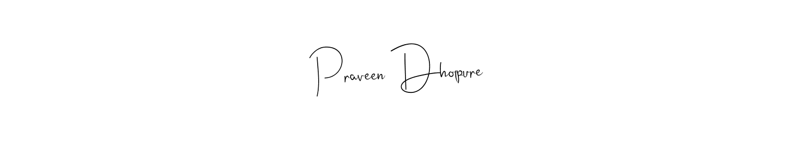 You should practise on your own different ways (Andilay-7BmLP) to write your name (Praveen Dholpure) in signature. don't let someone else do it for you. Praveen Dholpure signature style 4 images and pictures png