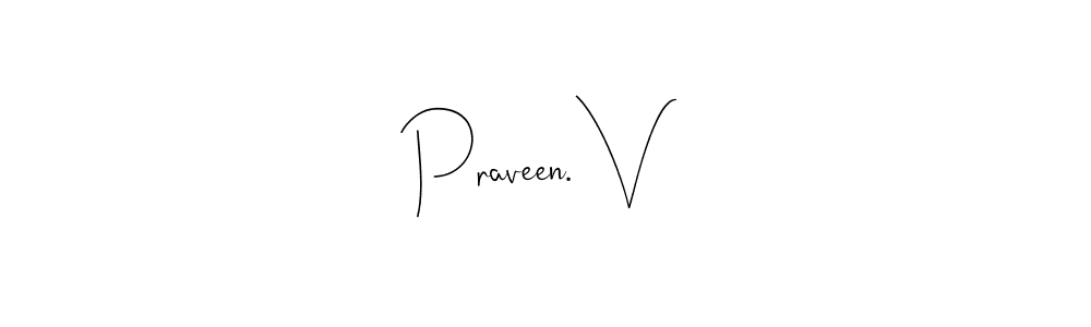 Make a beautiful signature design for name Praveen. V. With this signature (Andilay-7BmLP) style, you can create a handwritten signature for free. Praveen. V signature style 4 images and pictures png