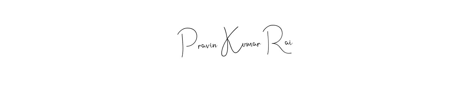 Design your own signature with our free online signature maker. With this signature software, you can create a handwritten (Andilay-7BmLP) signature for name Pravin Kumar Rai. Pravin Kumar Rai signature style 4 images and pictures png