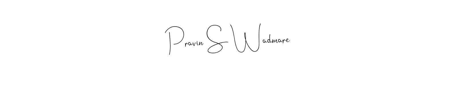 Create a beautiful signature design for name Pravin S Wadmare. With this signature (Andilay-7BmLP) fonts, you can make a handwritten signature for free. Pravin S Wadmare signature style 4 images and pictures png