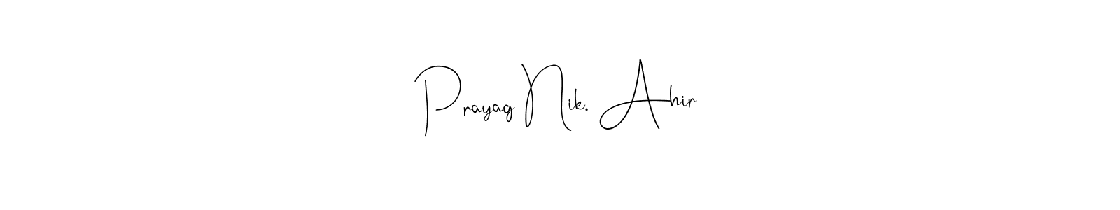 Design your own signature with our free online signature maker. With this signature software, you can create a handwritten (Andilay-7BmLP) signature for name Prayag Nik. Ahir. Prayag Nik. Ahir signature style 4 images and pictures png