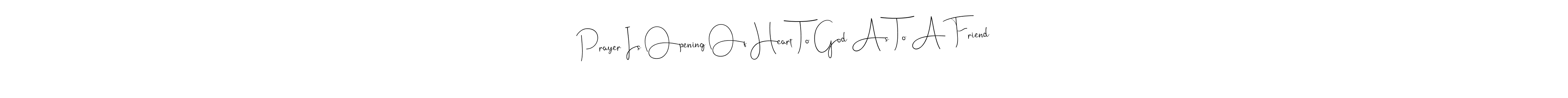 Use a signature maker to create a handwritten signature online. With this signature software, you can design (Andilay-7BmLP) your own signature for name Prayer Is Opening Of Heart To God As To A Friend. Prayer Is Opening Of Heart To God As To A Friend signature style 4 images and pictures png