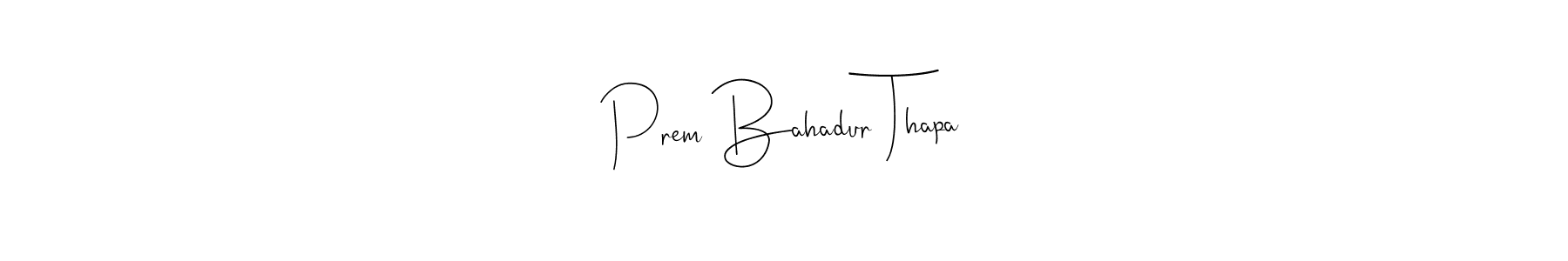 You should practise on your own different ways (Andilay-7BmLP) to write your name (Prem Bahadur Thapa) in signature. don't let someone else do it for you. Prem Bahadur Thapa signature style 4 images and pictures png